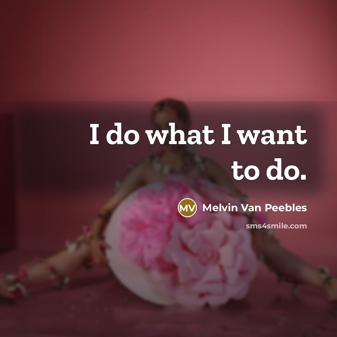 “I do what I want to do.…” quote by Melvin Van Peebles