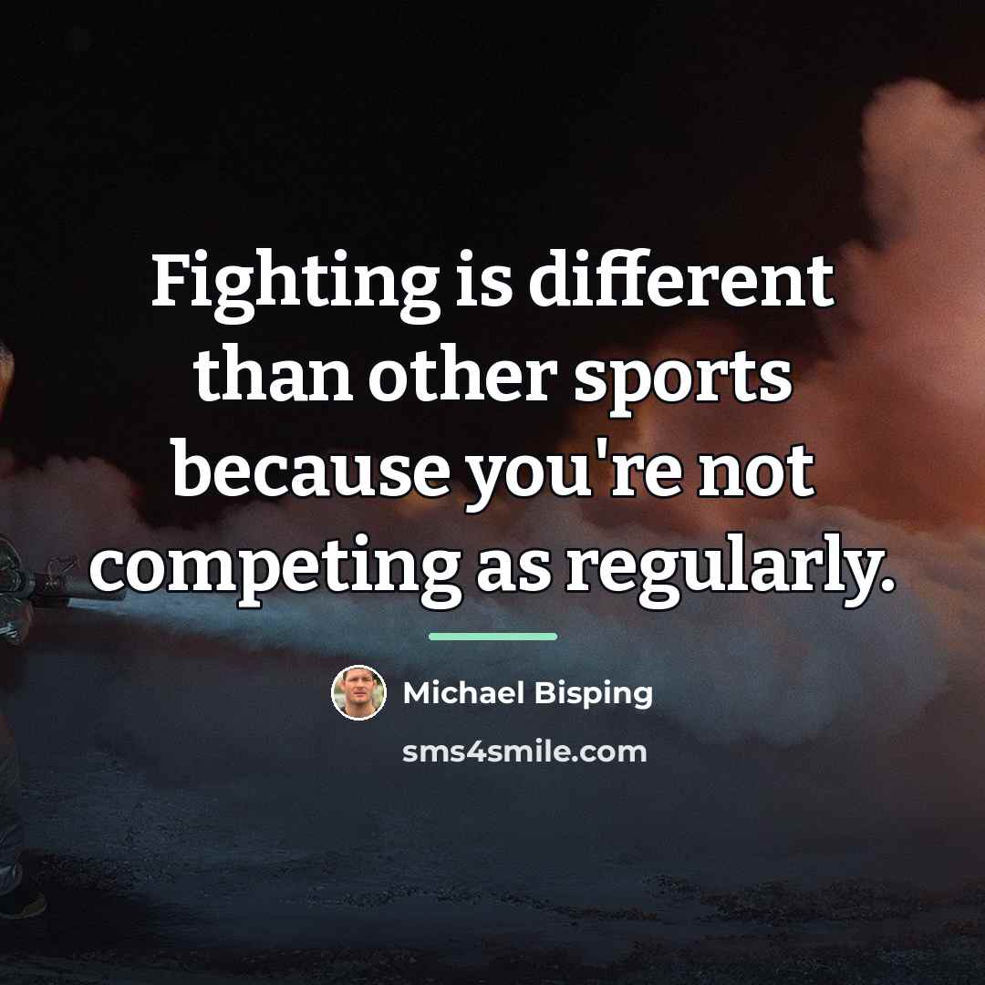 “Fighting is different than other sports because you're not competing…” quote by Michael Bisping