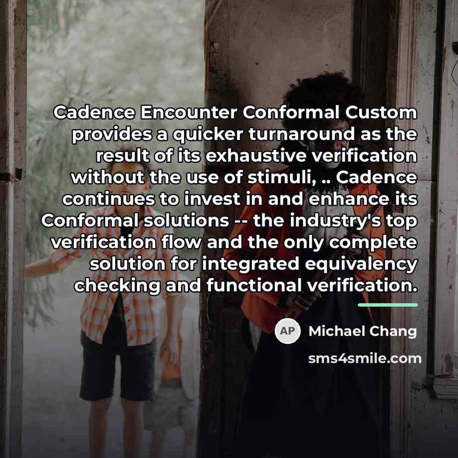 “Cadence Encounter Conformal Custom provides a quicker turnaround as the…” quote by Michael Chang