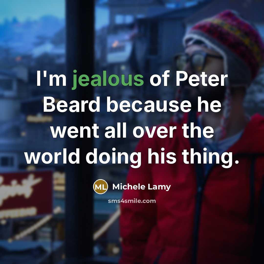 “I'm jealous of Peter Beard because he went all over…” quote by Michele Lamy