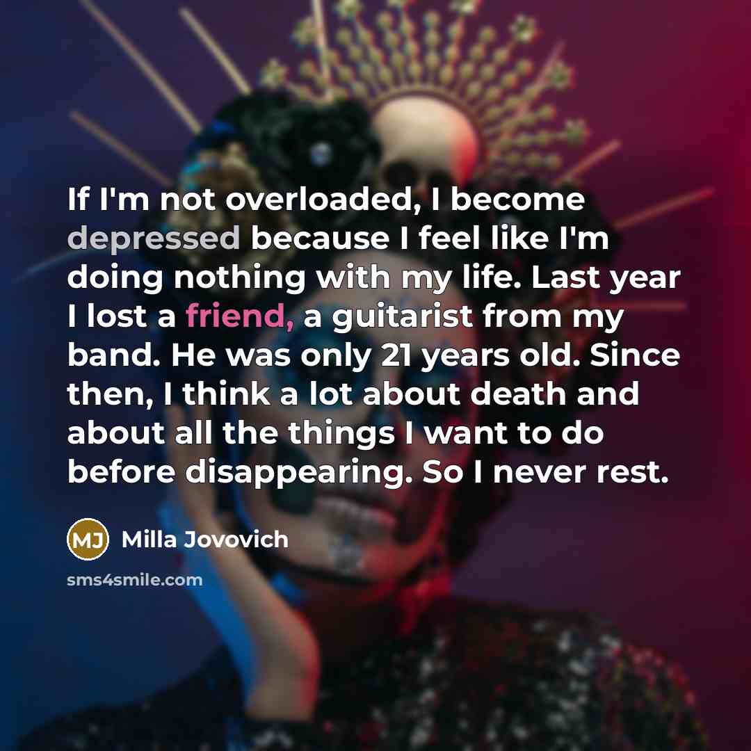 “If I'm not overloaded, I become depressed because I feel…” quote by Milla Jovovich
