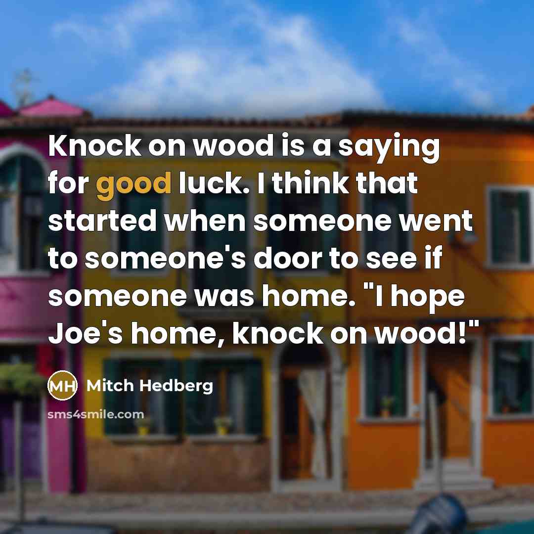 “Knock on wood is a saying for good luck. I…” quote by Mitch Hedberg