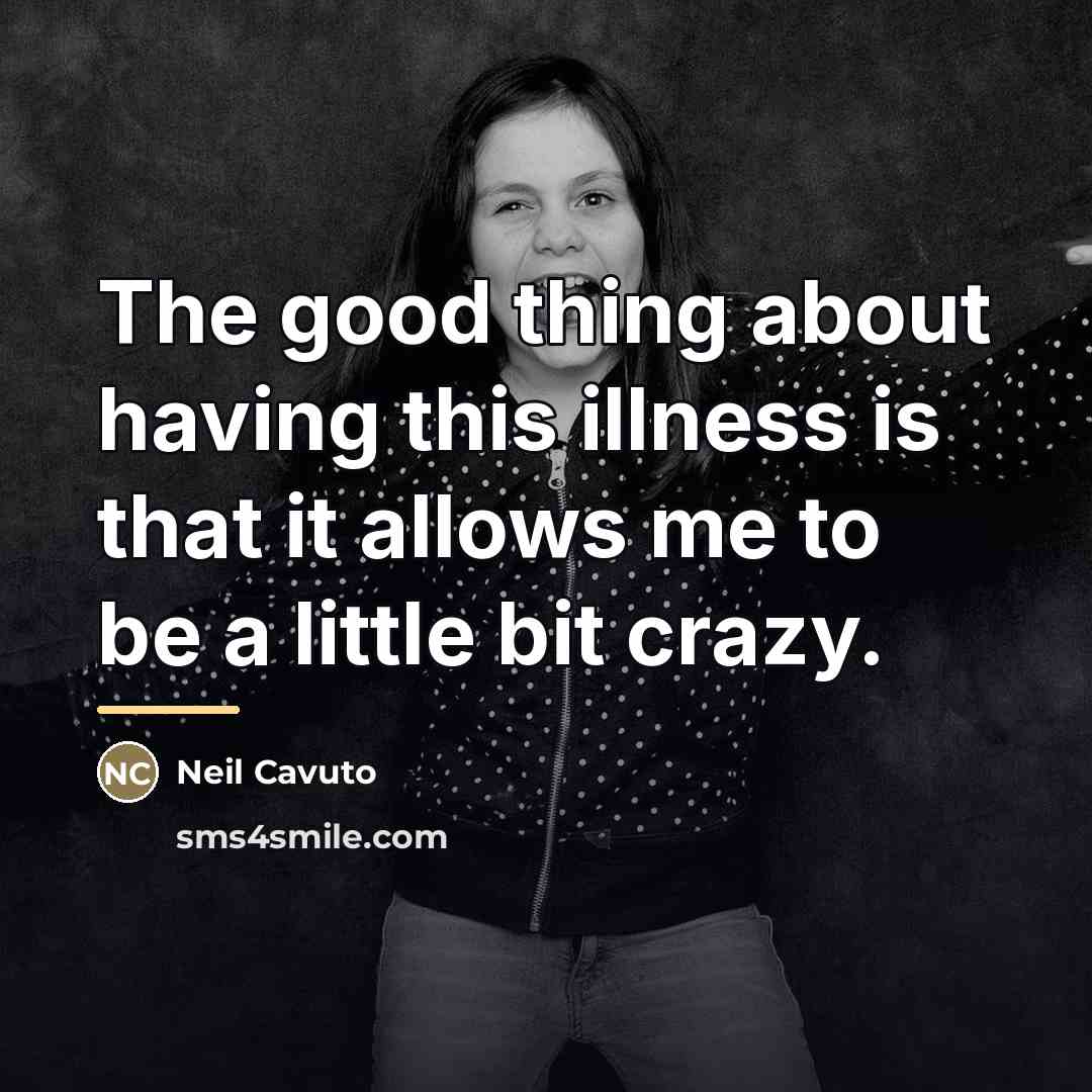 “The good thing about having this illness is that it…” quote by Neil Cavuto