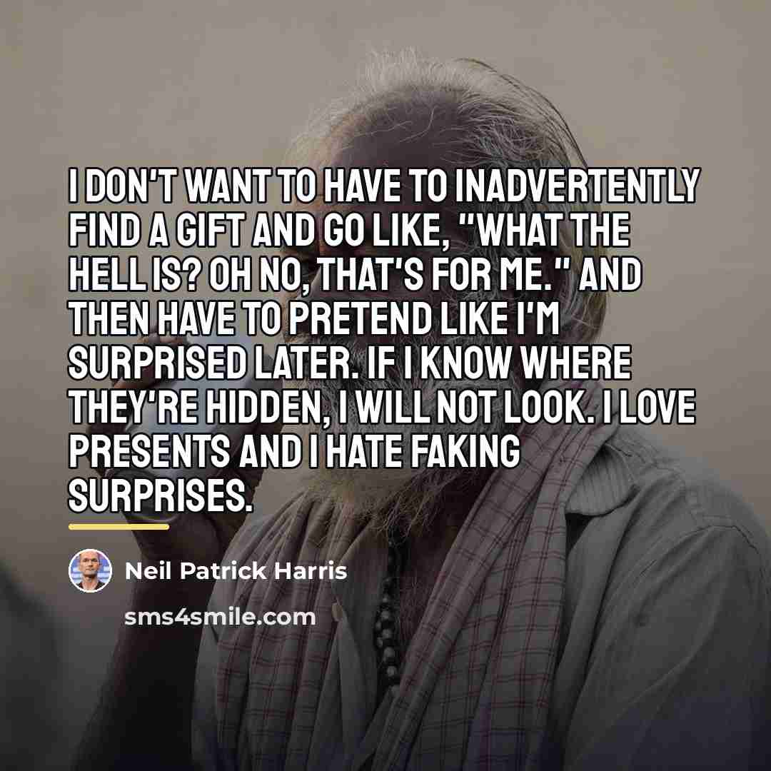 “I don't want to have to inadvertently find a gift…” quote by Neil Patrick Harris