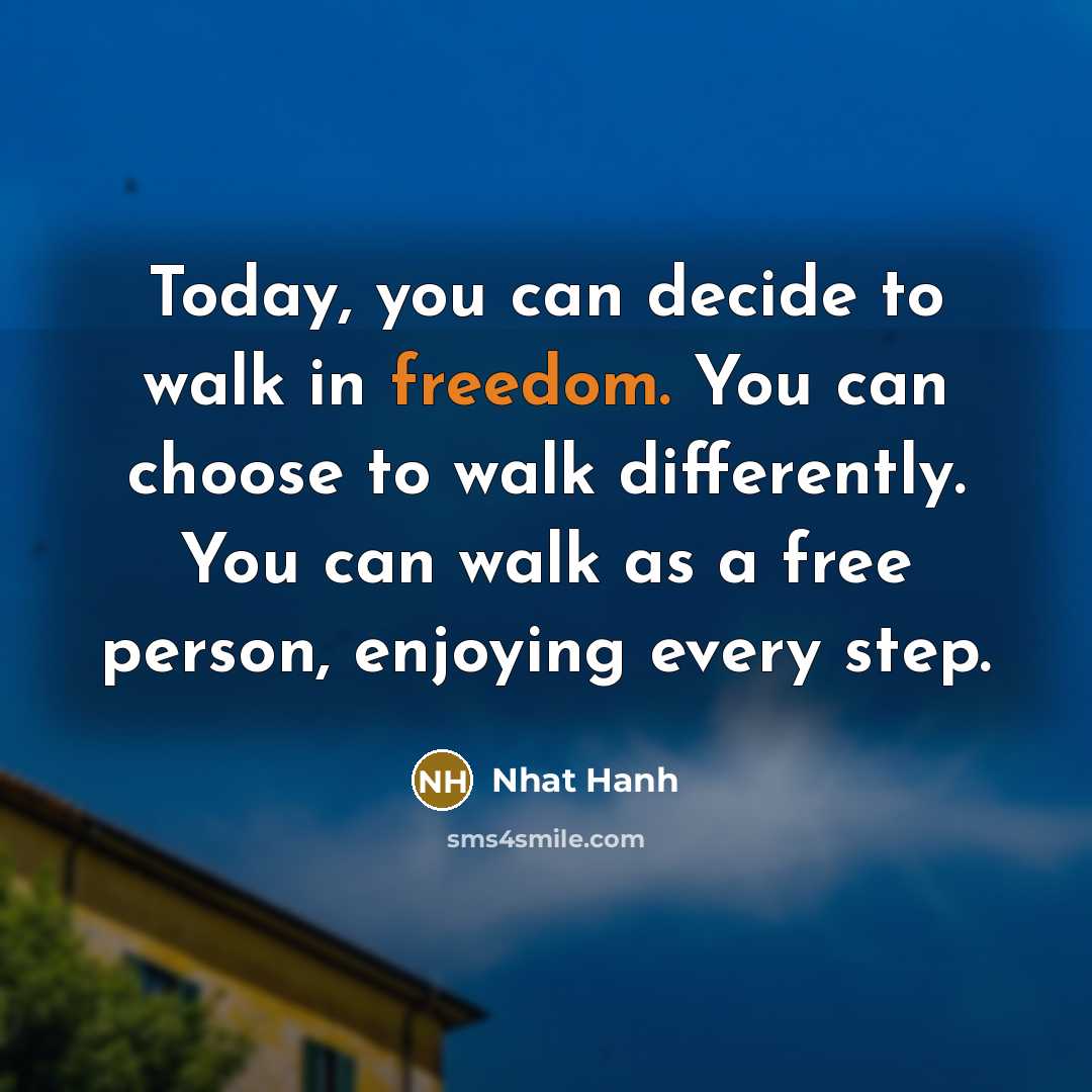 “Today, you can decide to walk in freedom. You can…” quote by Nhat Hanh
