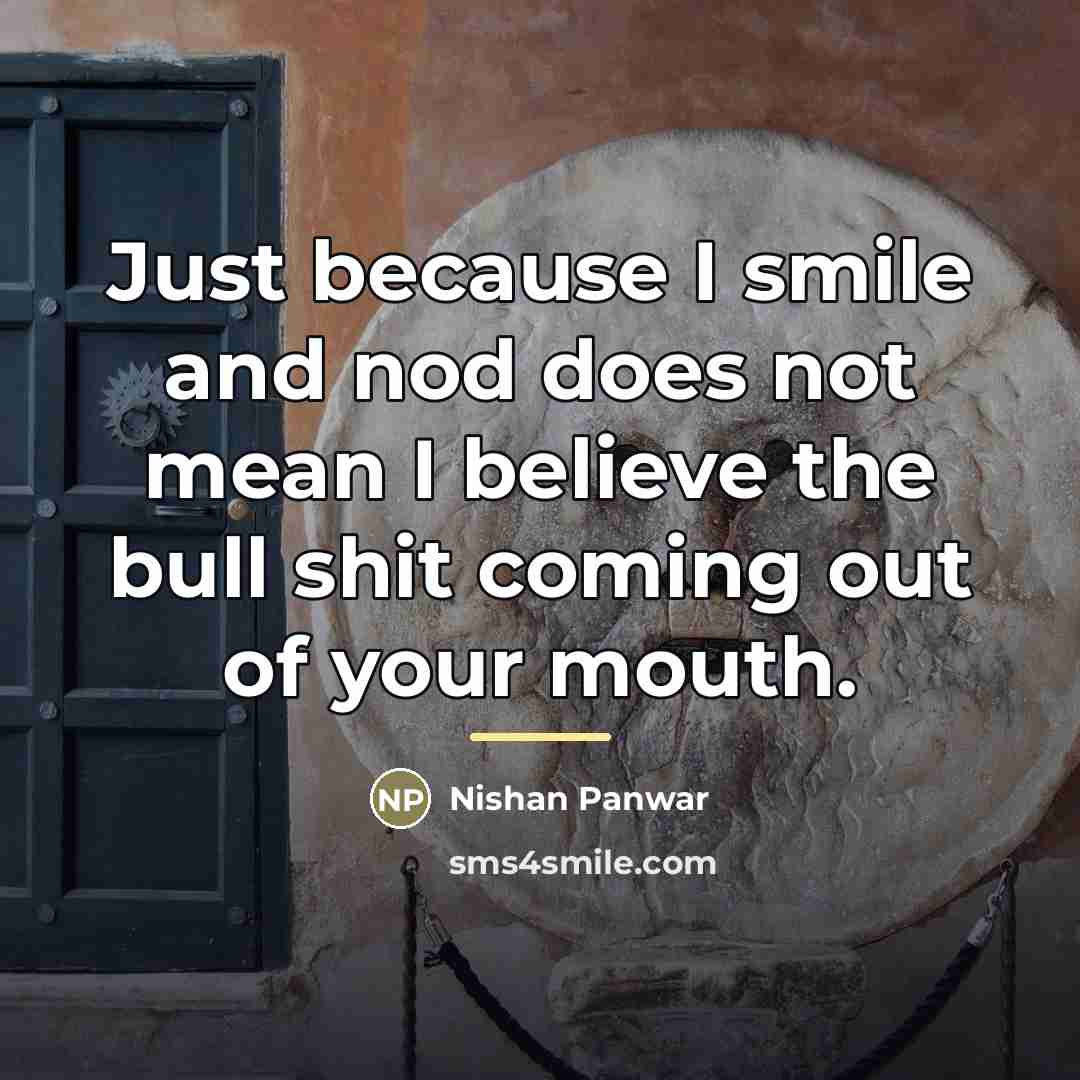 “Just because I smile and nod does not mean I…” quote by Nishan Panwar