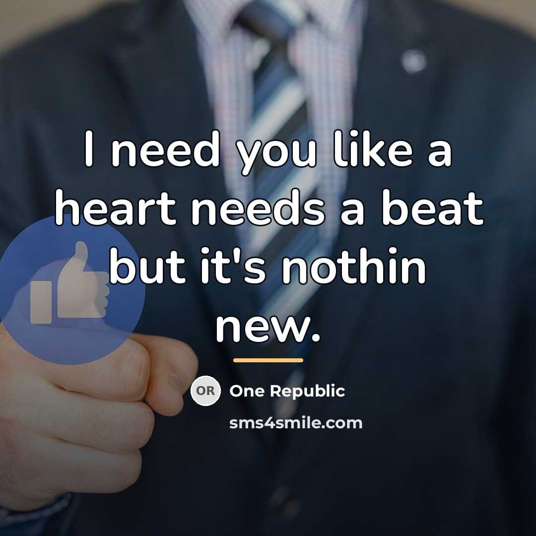 “I need you like a heart needs a beat but…” quote by One Republic