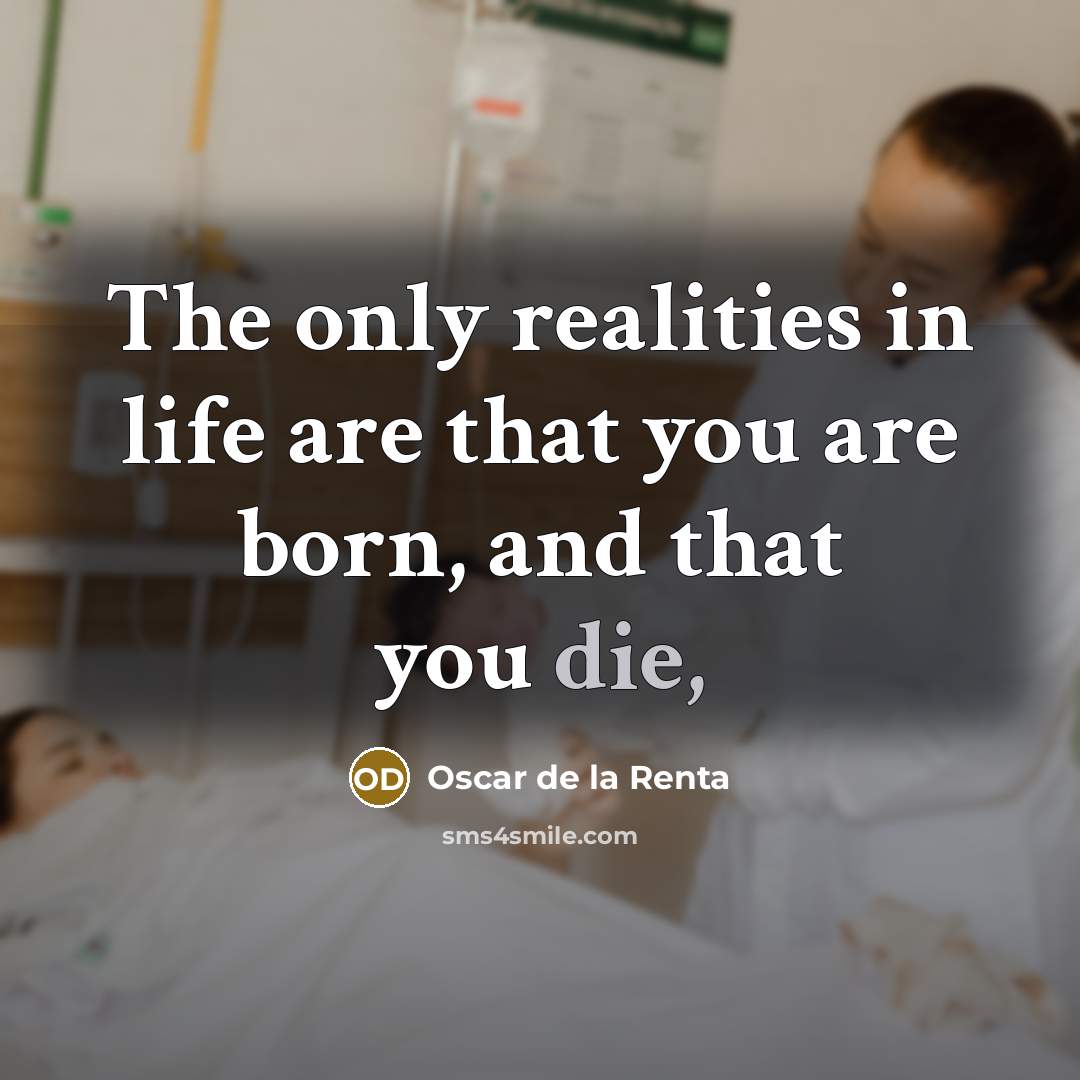 “The only realities in life are that you are born,…” quote by Oscar de la Renta