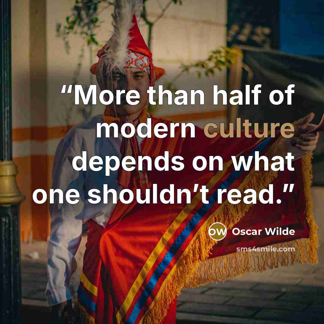 “More than half of modern culture depends on what one shouldn’t read.” quote by Oscar Wilde