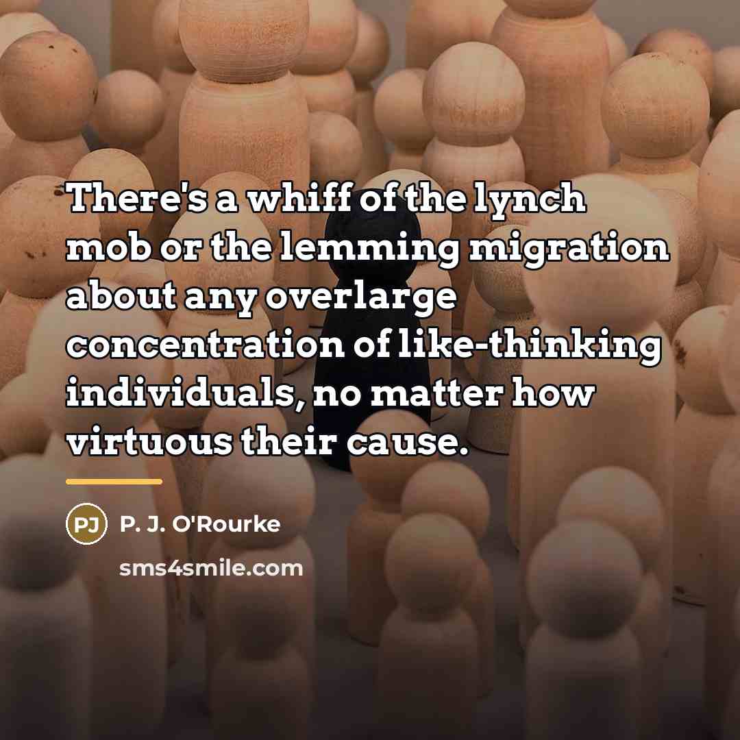 “There's a whiff of the lynch mob or the lemming…” quote by P. J. O'Rourke