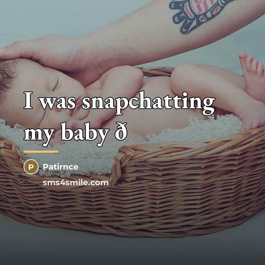 “I was snapchatting my baby ð…” quote by Patirnce