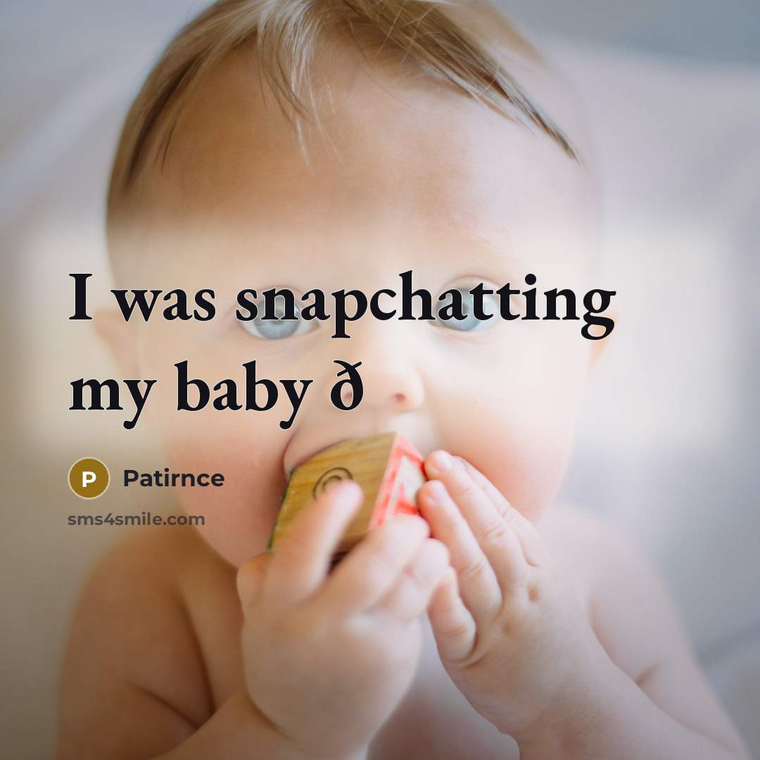 “I was snapchatting my baby ð” quote by Patirnce