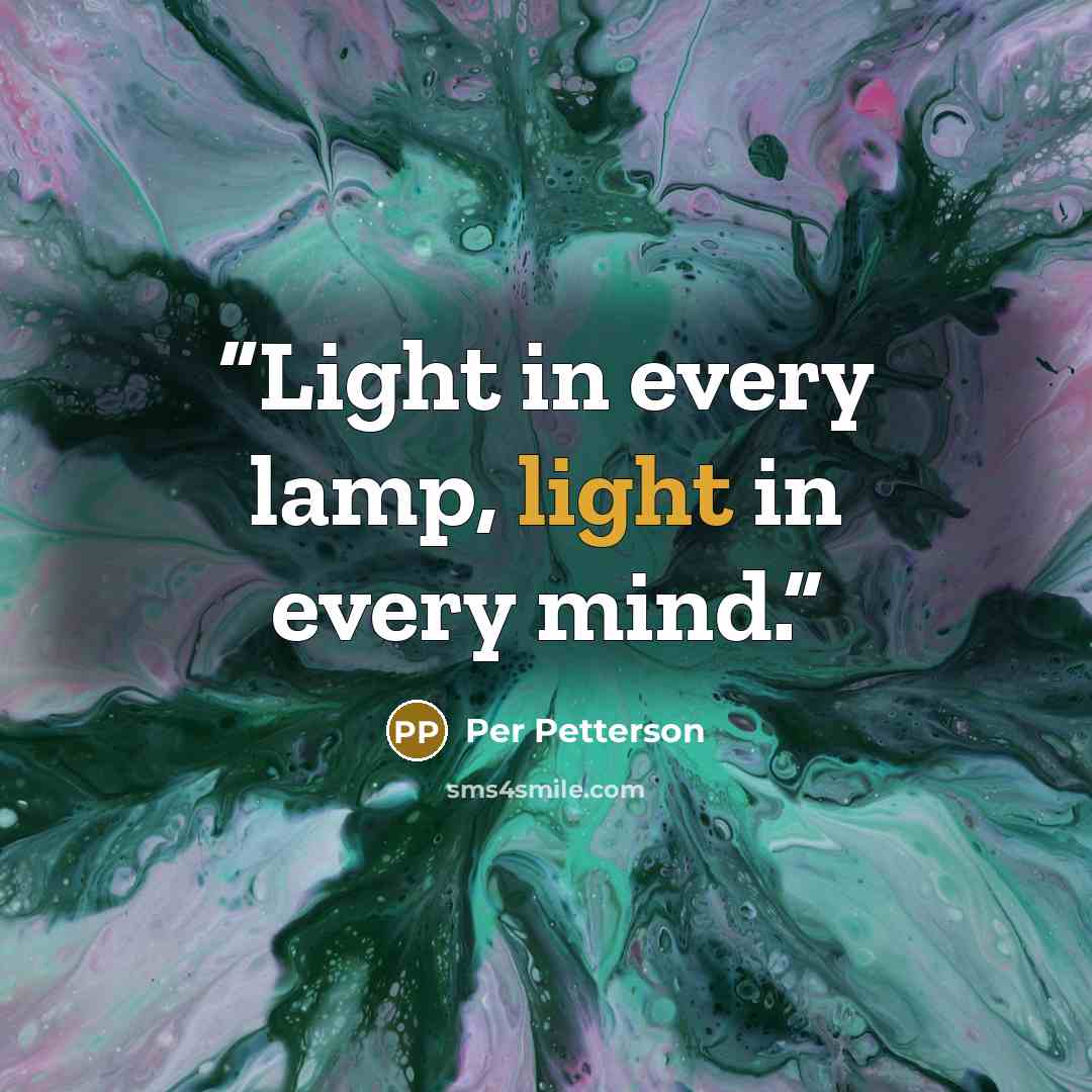 “Light in every lamp, light in every mind.” quote by Per Petterson