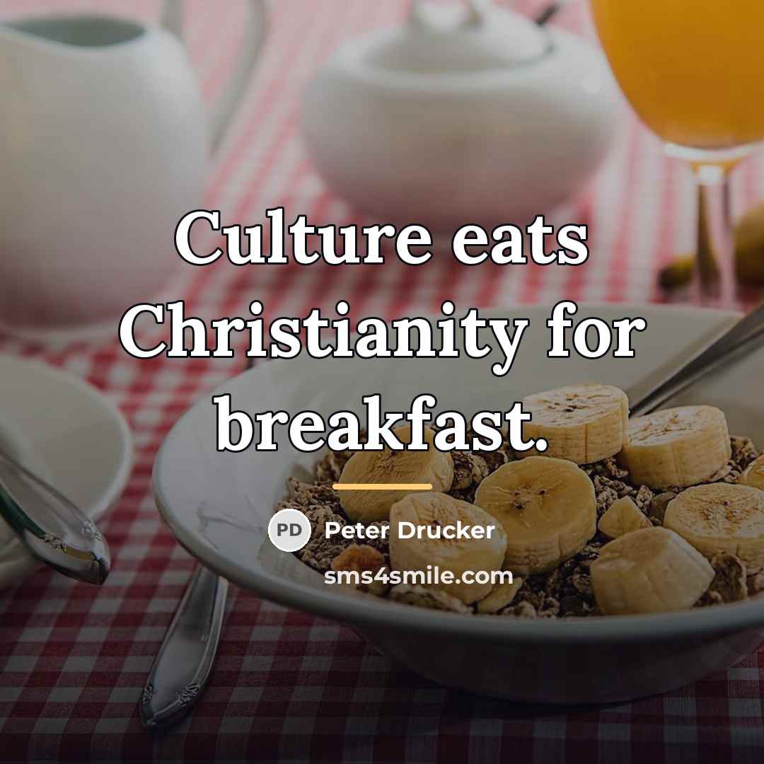 “Culture eats Christianity for breakfast.…” quote by Peter Drucker