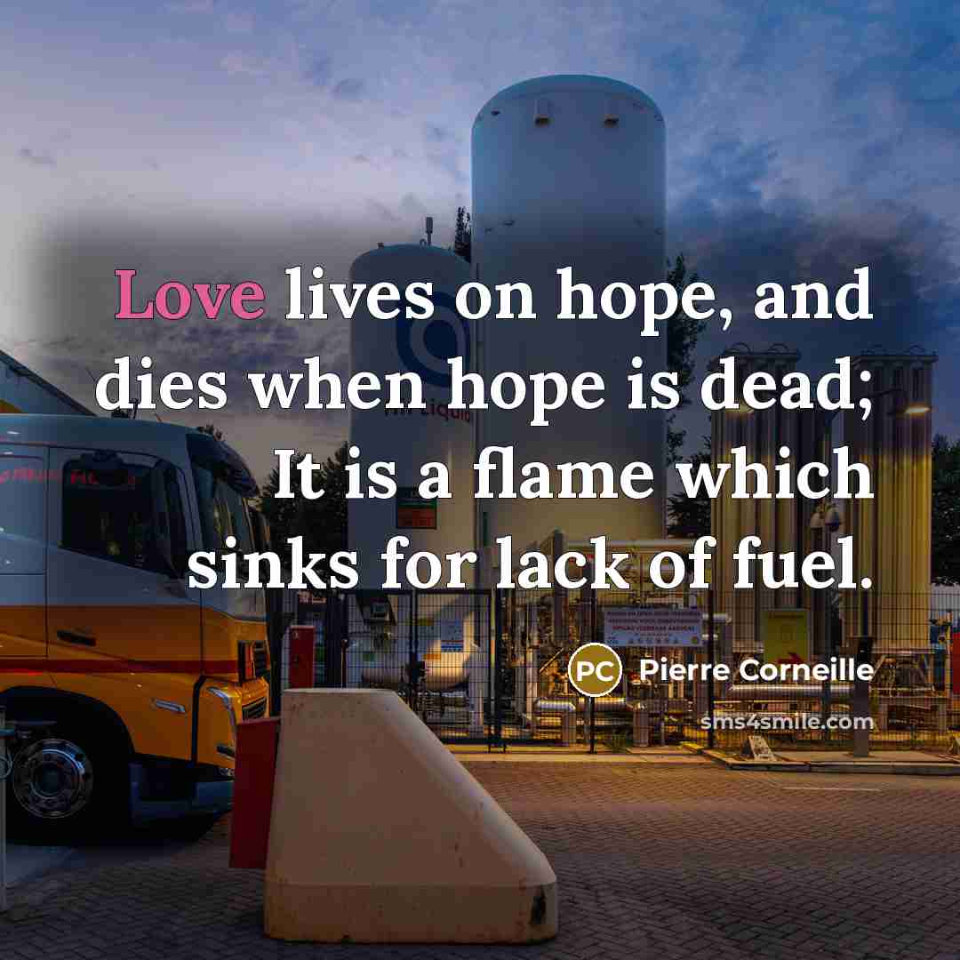 “Love lives on hope, and dies when hope is dead;…” quote by Pierre Corneille