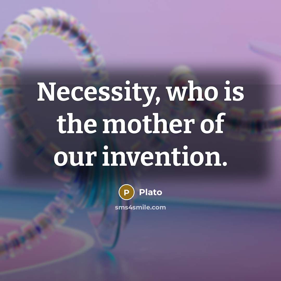 “Necessity, who is the mother of our invention.…” quote by Plato