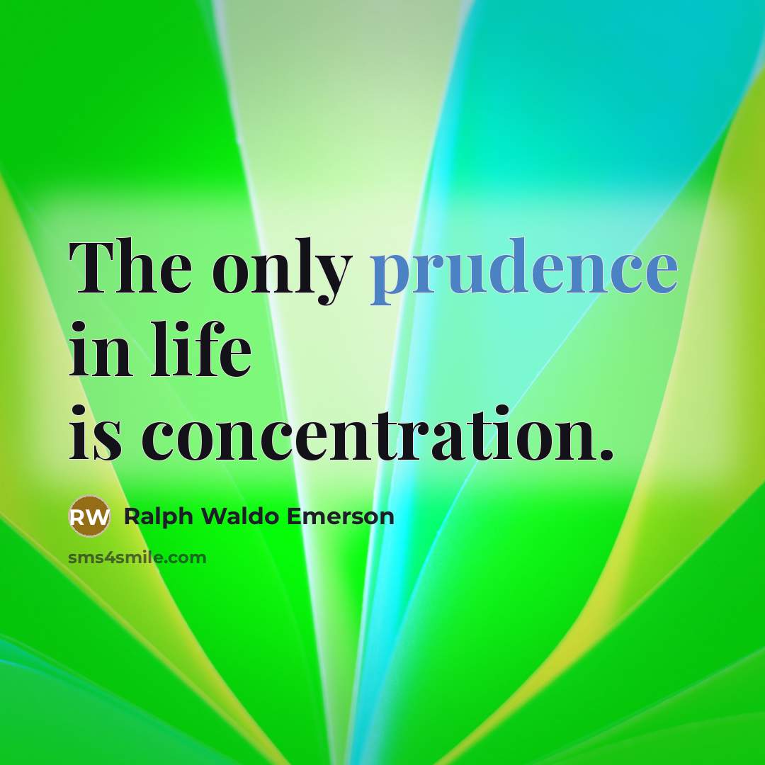 “The only prudence in life is concentration.…” quote by Ralph Waldo Emerson