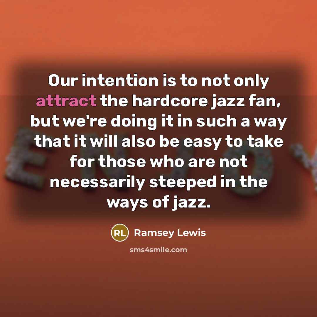 “Our intention is to not only attract the hardcore jazz…” quote by Ramsey Lewis