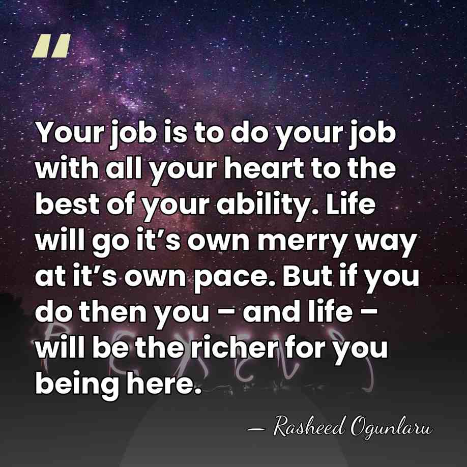 Your job is to do your job with all your heart to&hellip; - Rasheed Ogunlaru