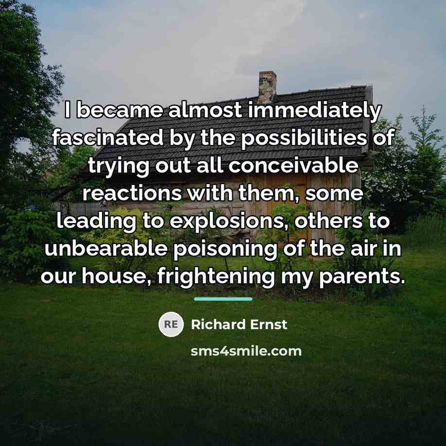 “I became almost immediately fascinated by the possibilities of trying…” quote by Richard Ernst