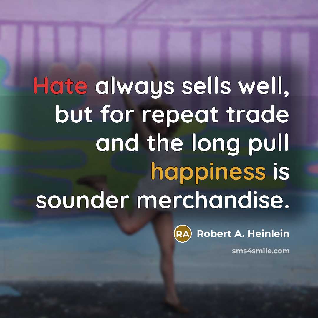 “Hate always sells well, but for repeat trade and the…” quote by Robert A. Heinlein