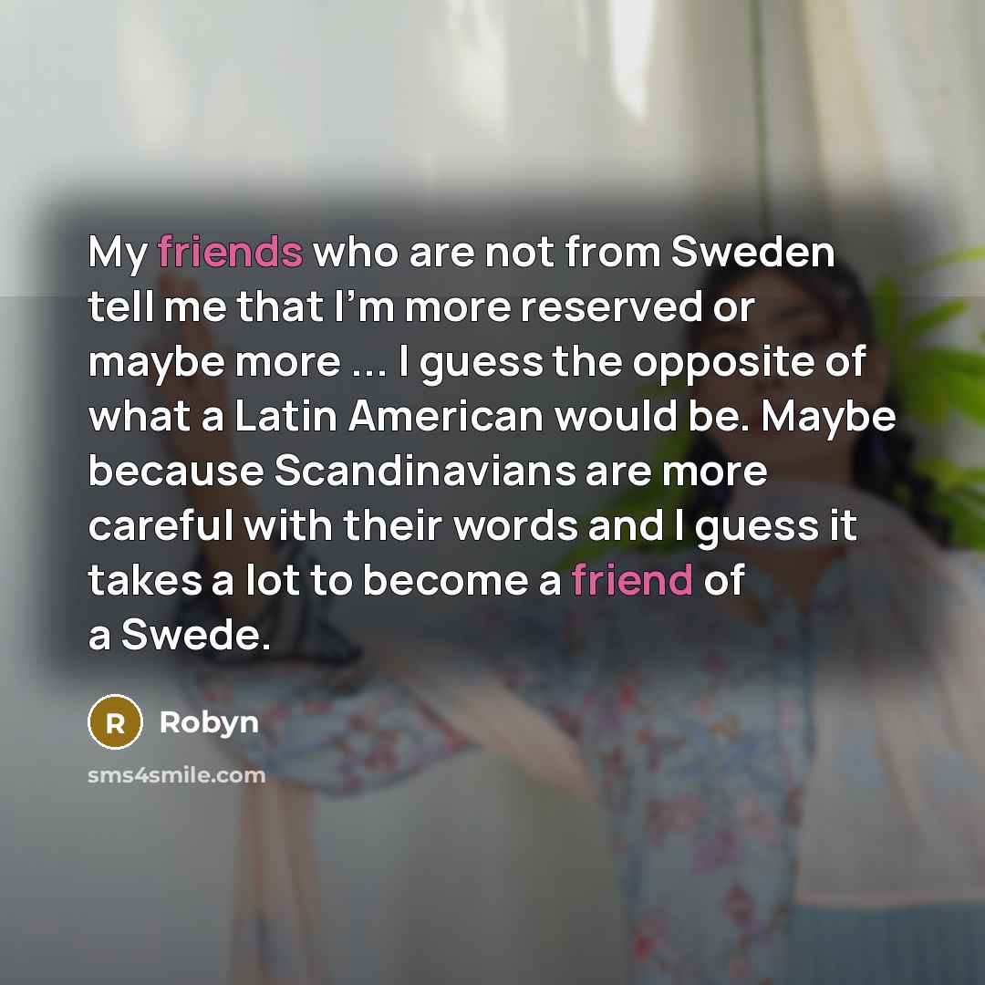 “My friends who are not from Sweden tell me that…” quote by Robyn