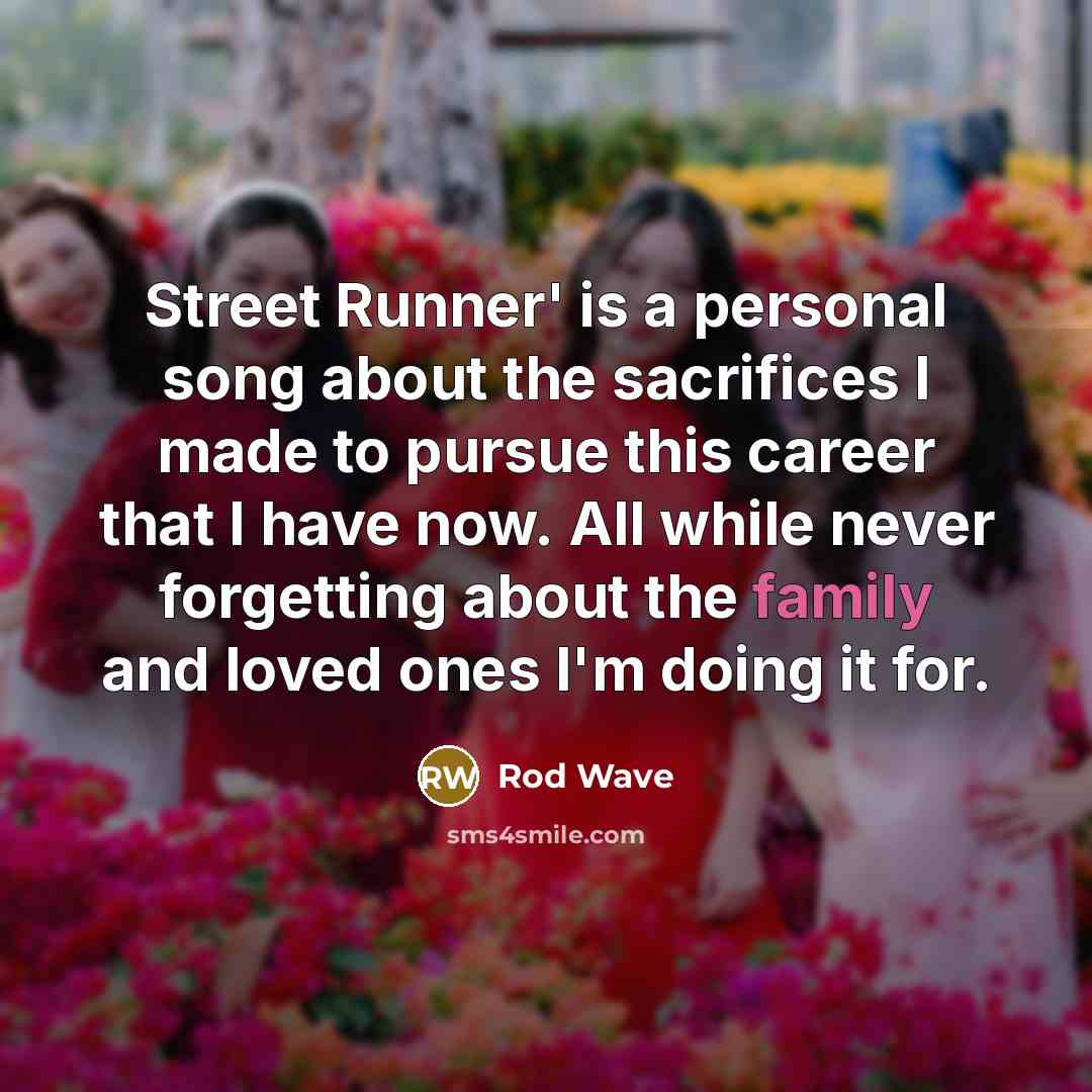 “Street Runner' is a personal song about the sacrifices I…” quote by Rod Wave