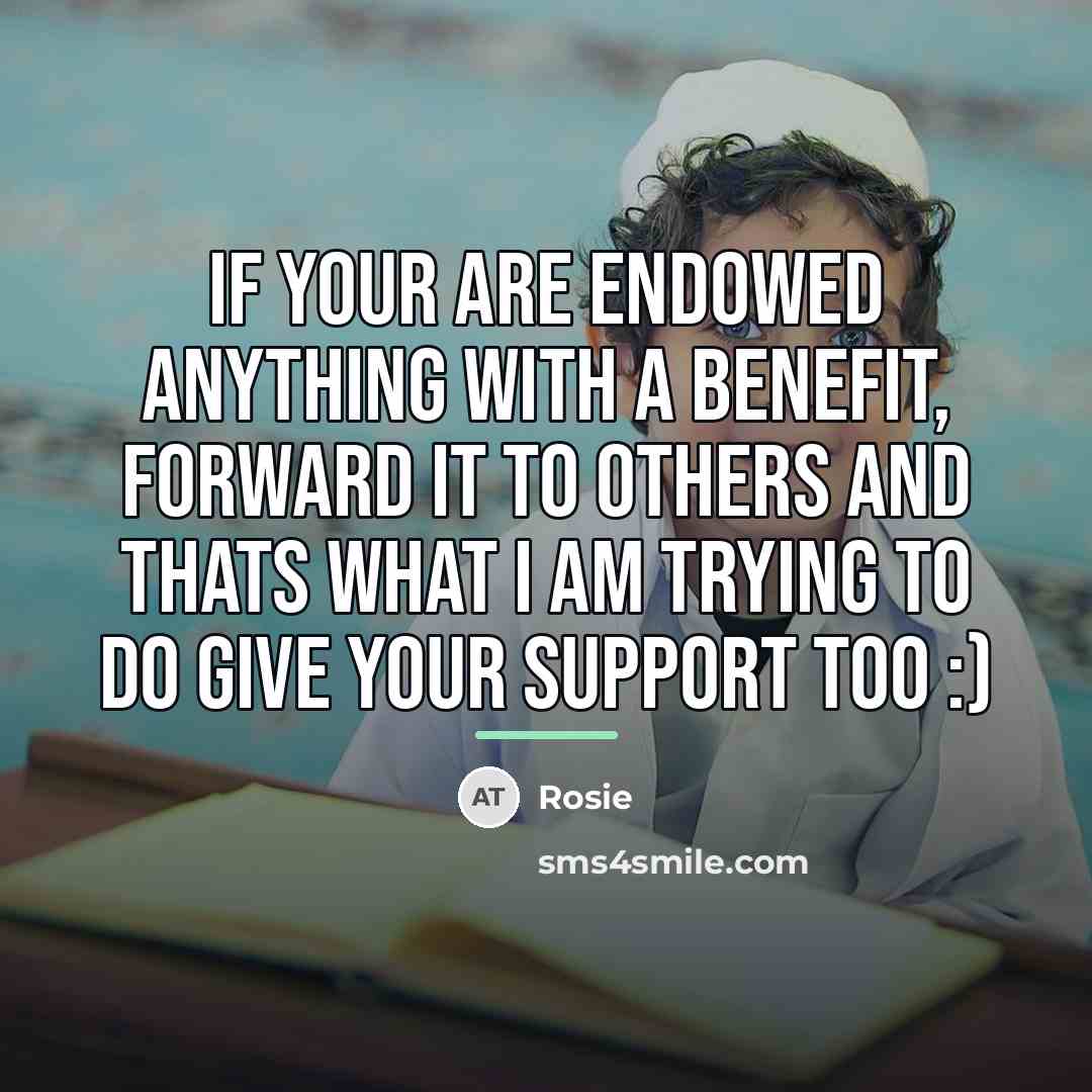 “If your are endowed anything with a benefit, forward it…” quote by Rosie