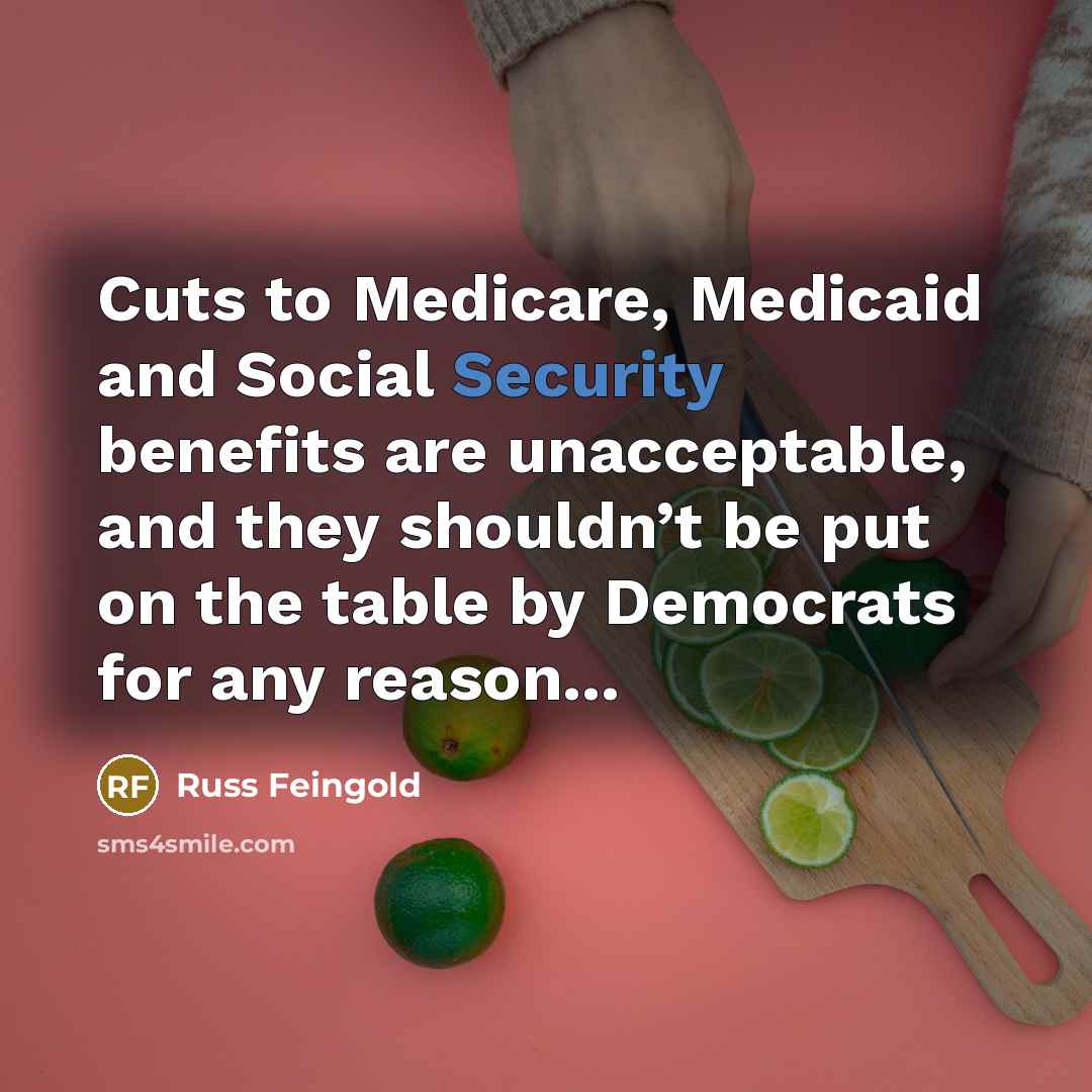 “Cuts to Medicare, Medicaid and Social Security benefits are unacceptable,…” quote by Russ Feingold
