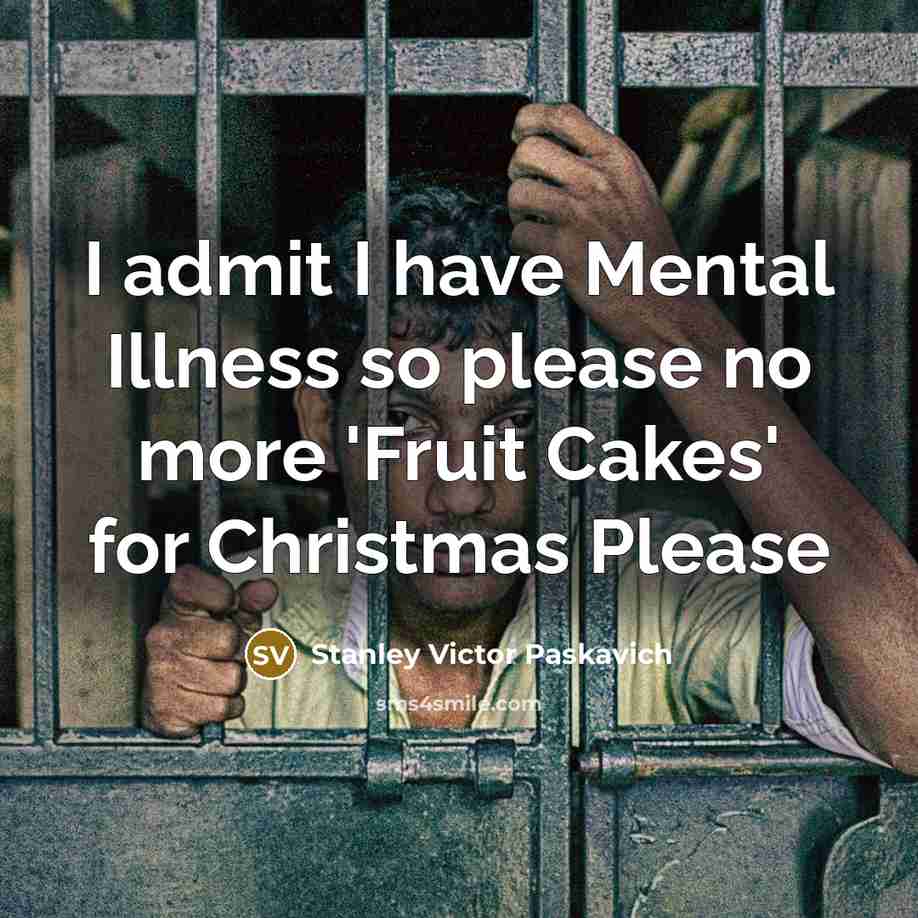 “I admit I have Mental Illness so please no more…” quote by Stanley Victor Paskavich