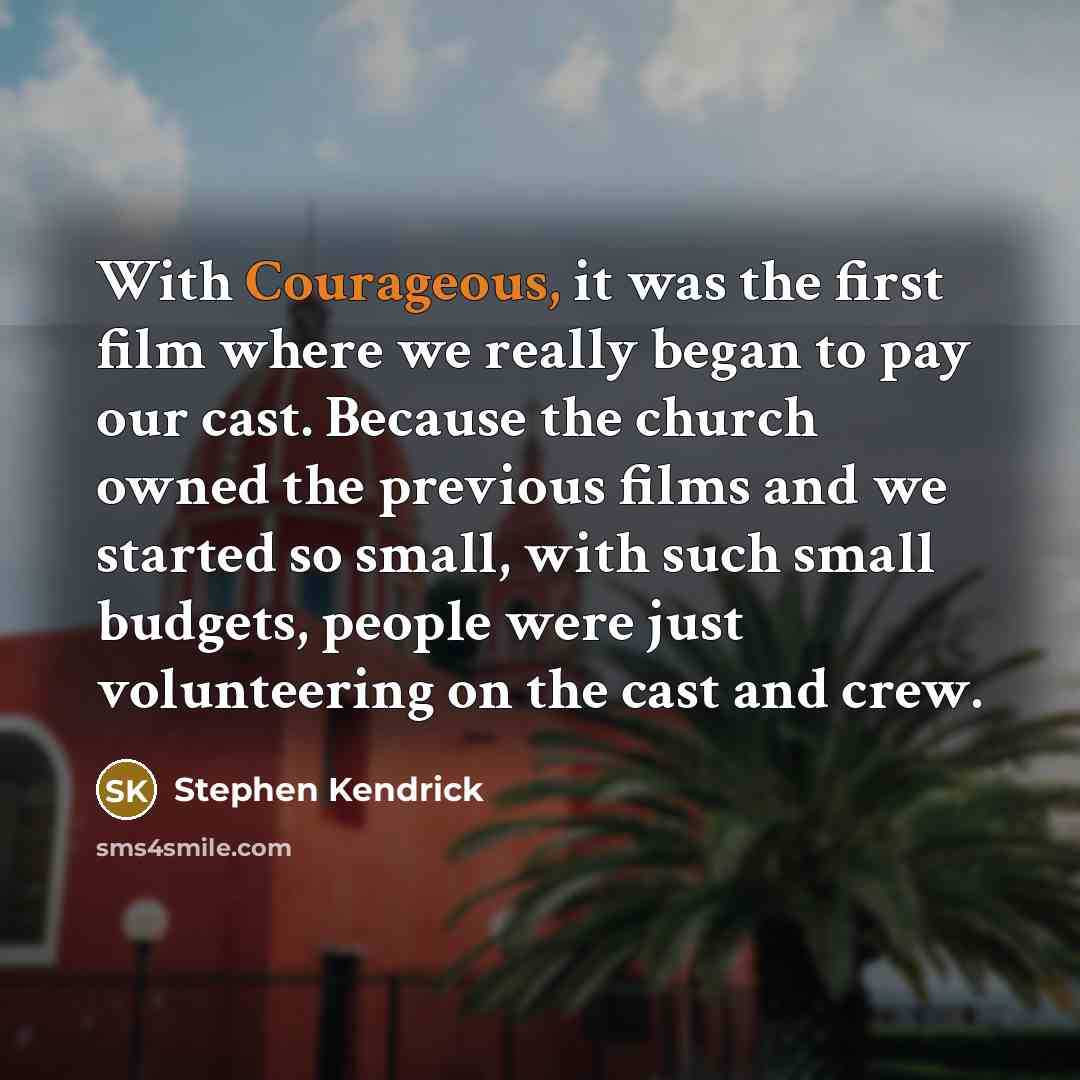 “With Courageous, it was the first film where we really…” quote by Stephen Kendrick