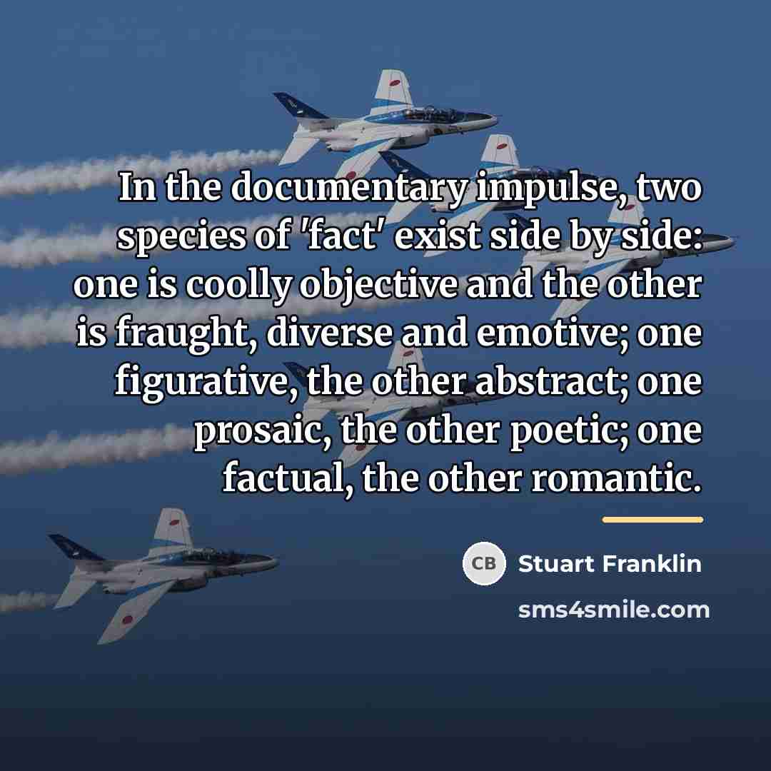 “In the documentary impulse, two species of 'fact' exist side…” quote by Stuart Franklin