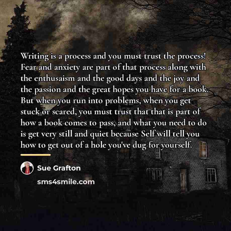 “Writing is a process and you must trust the process!…” quote by Sue Grafton