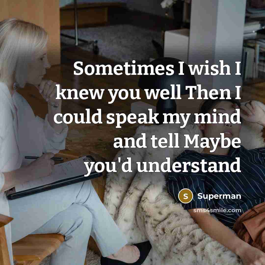 “Sometimes I wish I knew you well Then I could…” quote by Superman