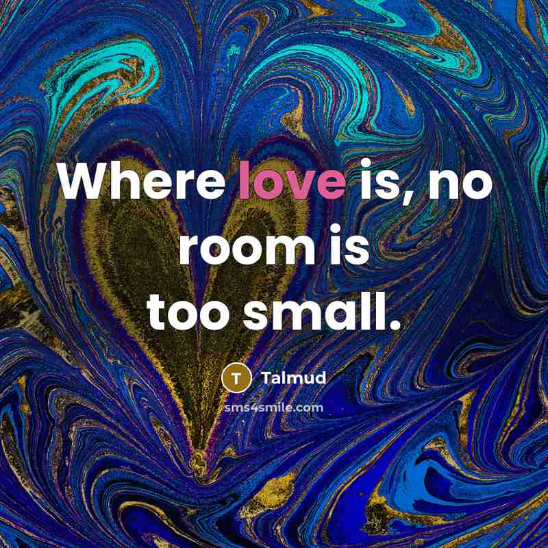 “Where love is, no room is too small.…” quote by Talmud