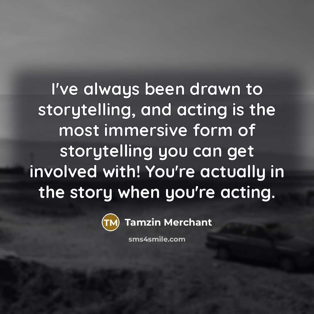 “I've always been drawn to storytelling, and acting is the…” quote by Tamzin Merchant