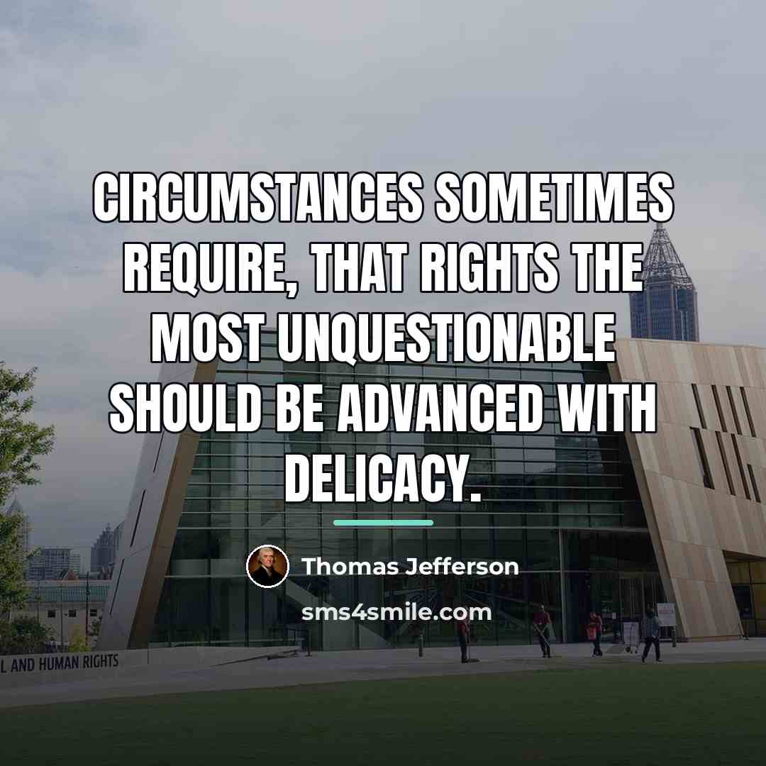 “Circumstances sometimes require, that rights the most unquestionable should be…” quote by Thomas Jefferson
