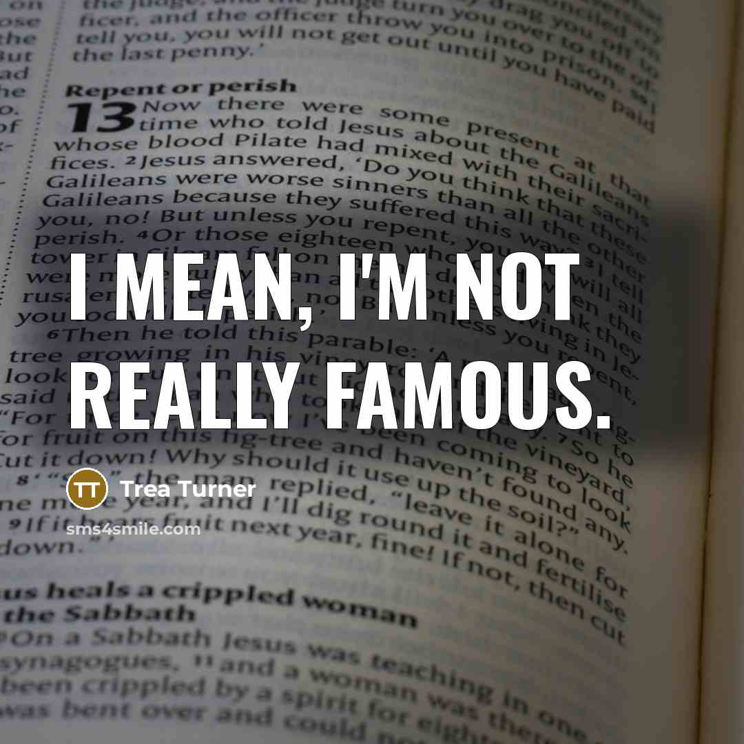 “I mean, I'm not really famous.…” quote by Trea Turner