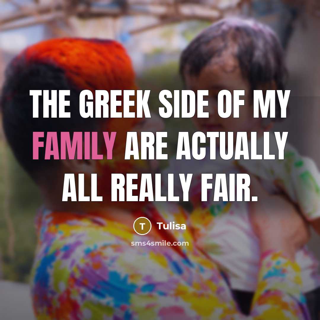 “The Greek side of my family are actually all really…” quote by Tulisa
