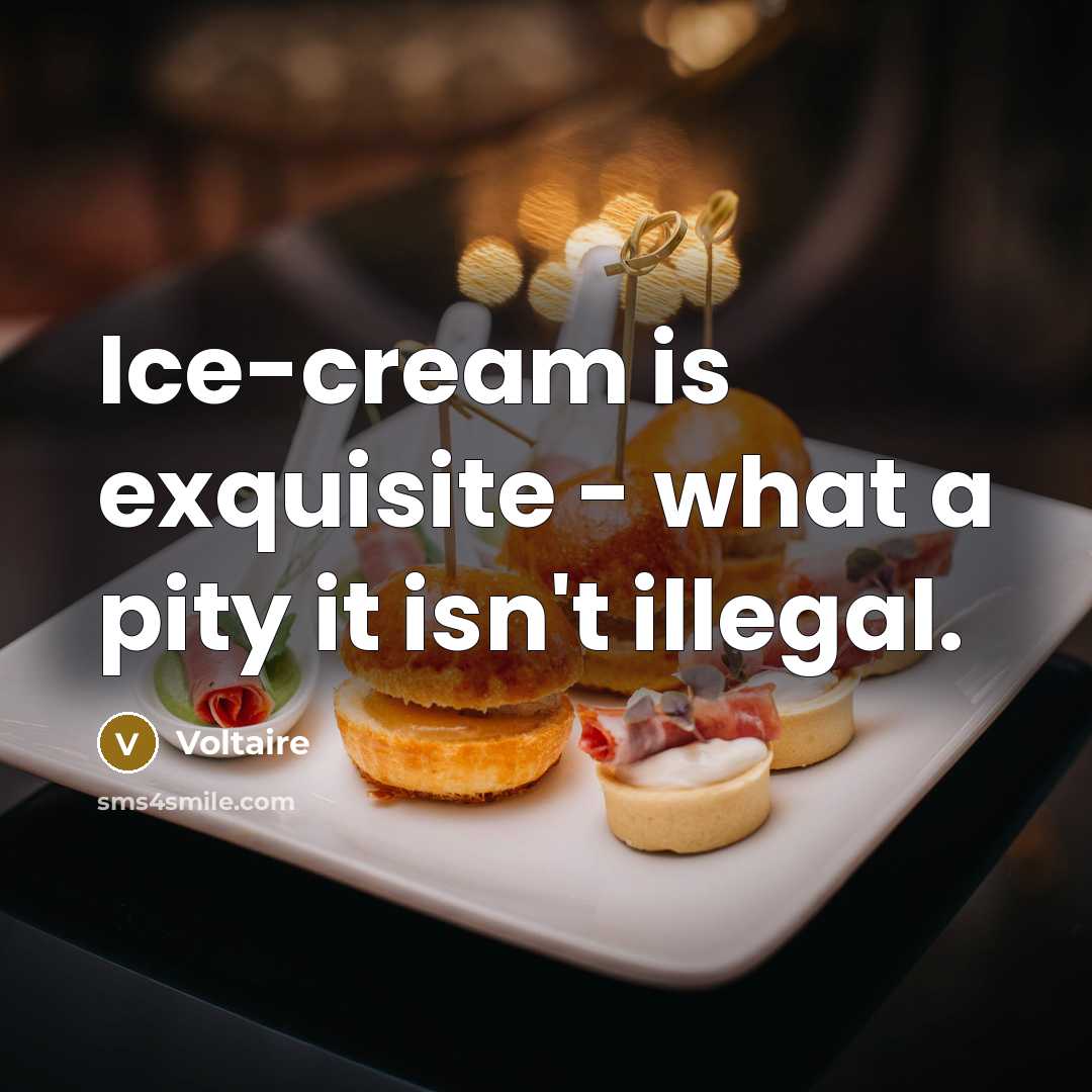 “Ice-cream is exquisite - what a pity it isn't illegal.…” quote by Voltaire