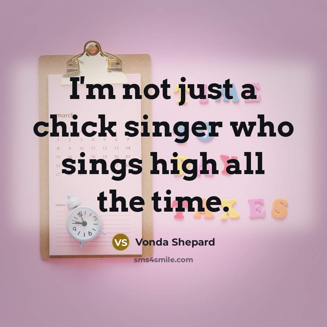 “I'm not just a chick singer who sings high all…” quote by Vonda Shepard