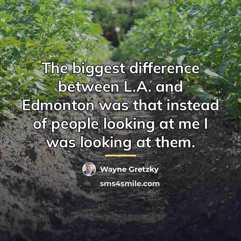 “The biggest difference between L.A. and Edmonton was that instead…” quote by Wayne Gretzky