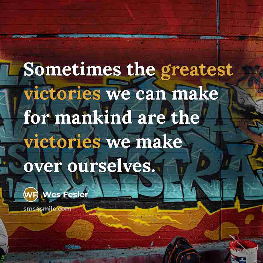 “Sometimes the greatest victories we can make for mankind are…” quote by Wes Fesler