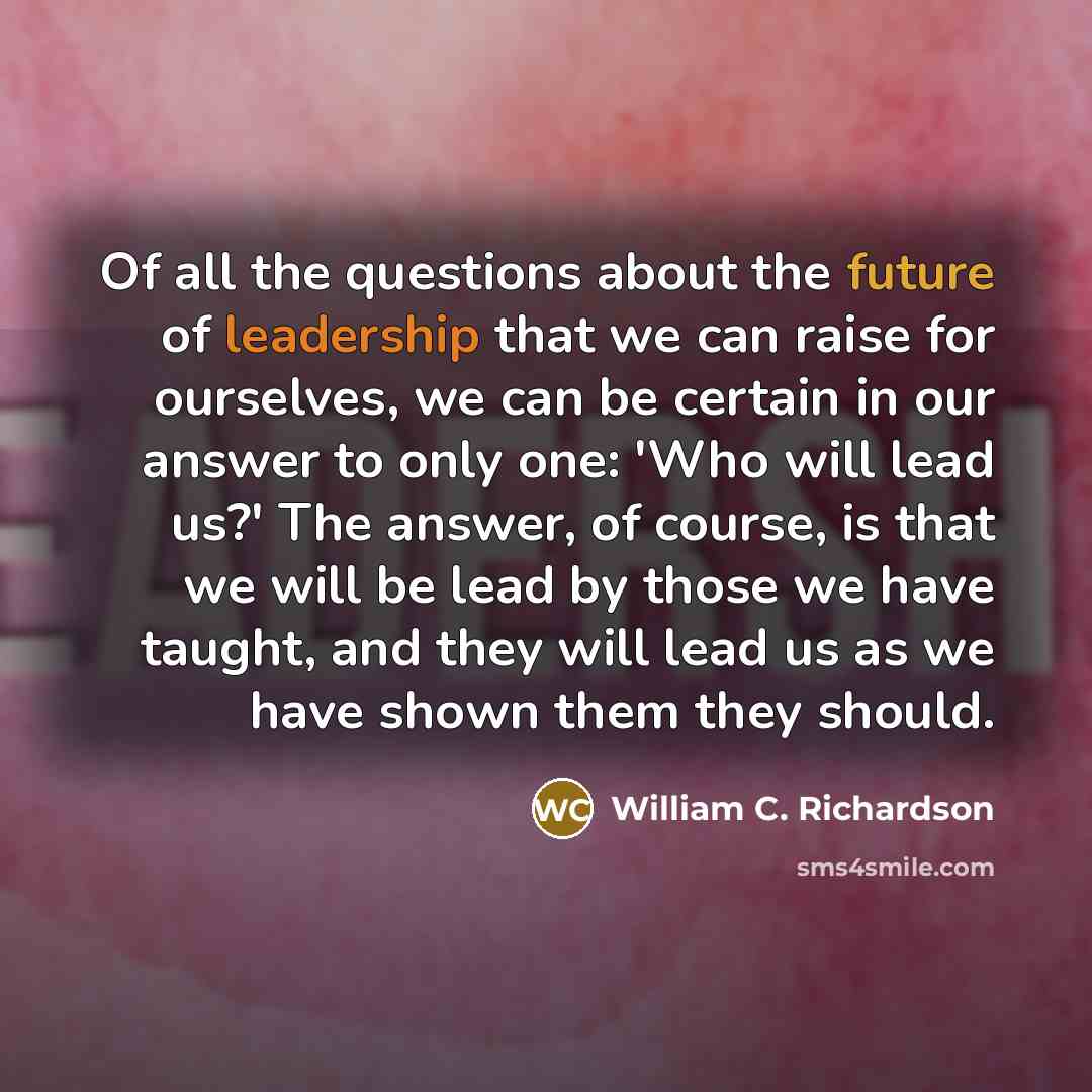 “Of all the questions about the future of leadership that…” quote by William C. Richardson