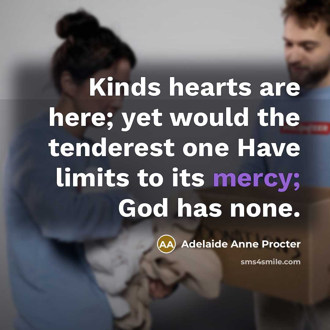 “Kinds hearts are here; yet would the tenderest one Have…” quote by Adelaide Anne Procter