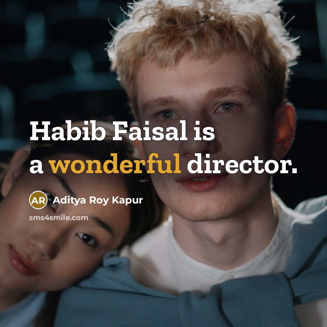 “Habib Faisal is a wonderful director.…” quote by Aditya Roy Kapur