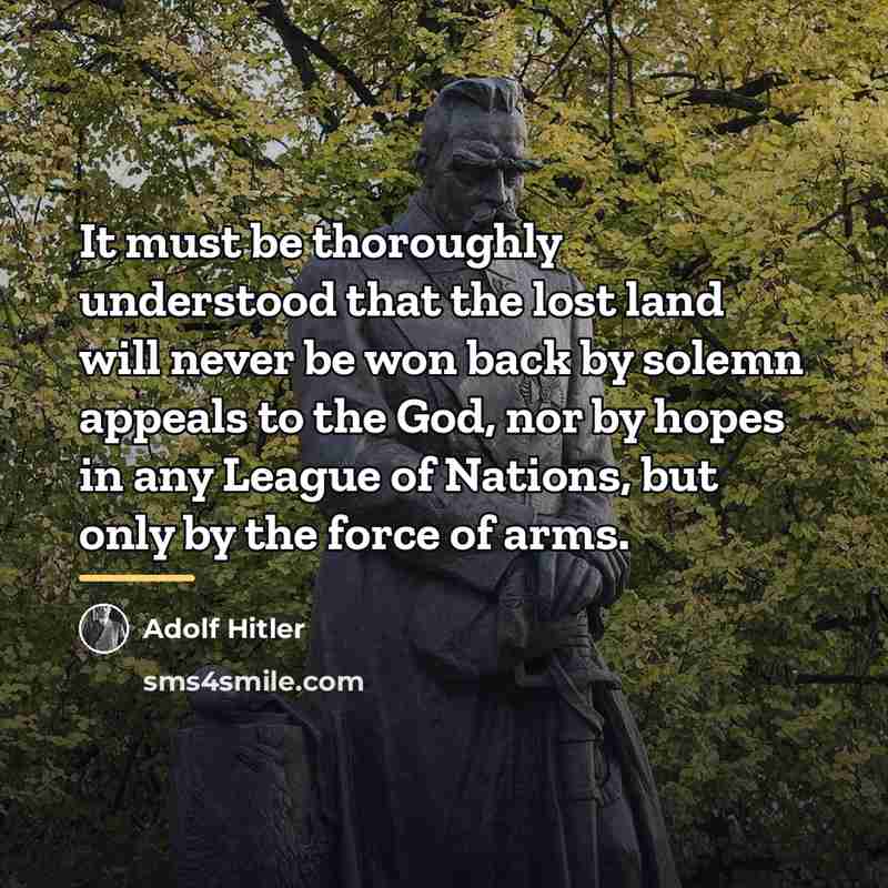 “It must be thoroughly understood that the lost land will…” quote by Adolf Hitler
