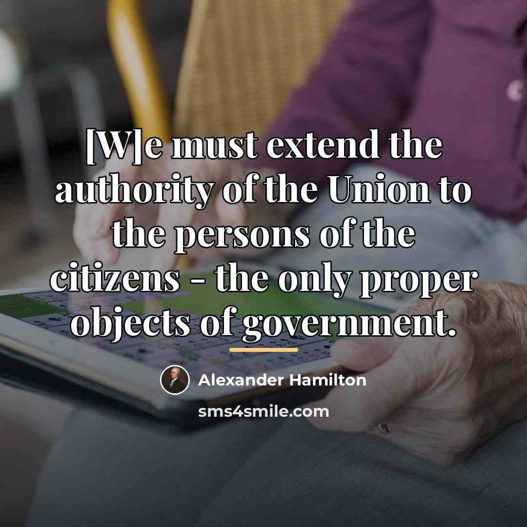 “[W]e must extend the authority of the Union to the…” quote by Alexander Hamilton