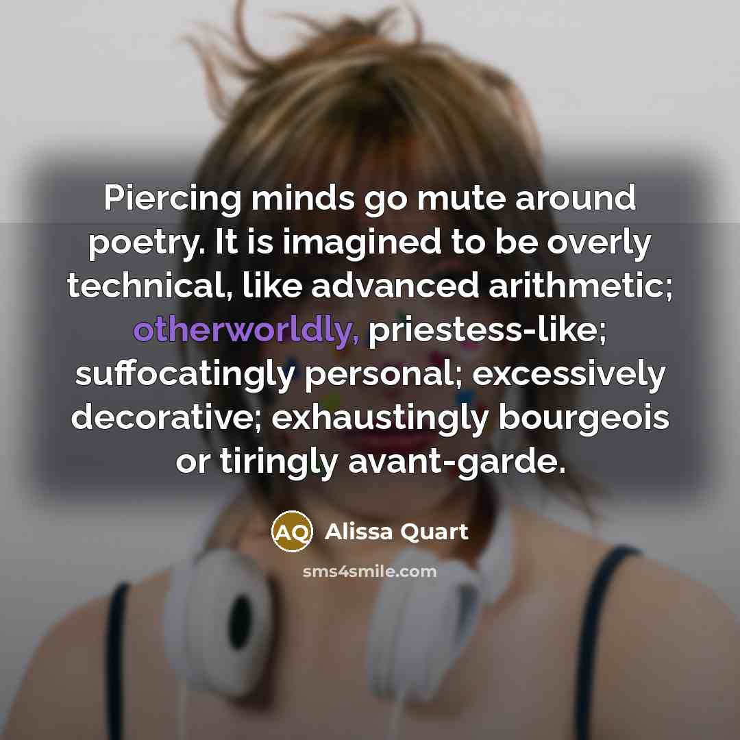 “Piercing minds go mute around poetry. It is imagined to…” quote by Alissa Quart