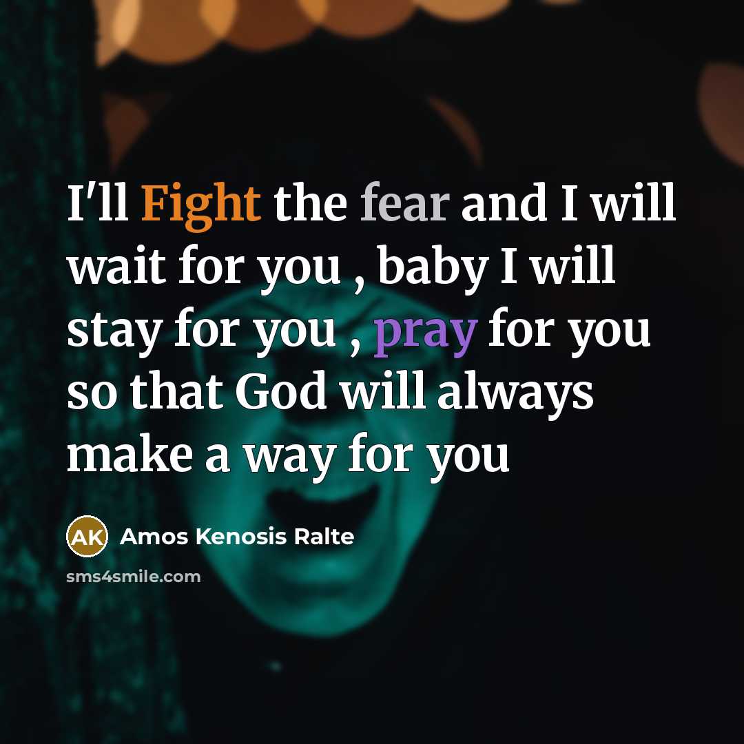 “I'll Fight the fear and I will wait for you , baby I will stay for you , pray for you so that God will always make a way for you” quote by Amos Kenosis Ralte